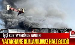 Şantiyede Yangın! Konteyner Yatakhane Alevlere Teslim Oldu!