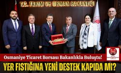 Osmaniye Ticaret Borsası, Üreticiler İçin Bakanlıkla Görüştü!