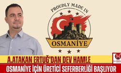 A.Atakan Ertuğ'dan Osmaniye İçin Vizyoner Proje