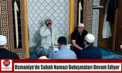 Osmaniye’de Sabah Namazı Buluşmaları Devam Ediyor