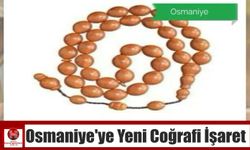 Osmaniye’ye Yeni Coğrafi İşaret