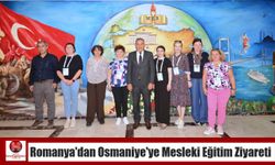 Romanya'dan Osmaniye’ye Mesleki Eğitim Ziyareti