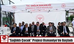 “Sağlıklı Çocuk” Projesi Osmaniye’de Başladı