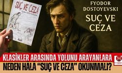 “Suç ve Ceza” Hâlâ Neden Okunmalı?