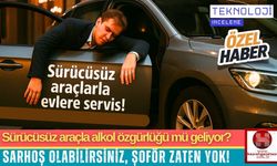 Sürücüsüz araçla alkol özgürlüğü mü geliyor?