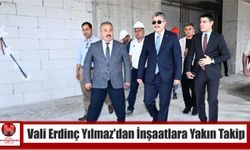 Vali Erdinç Yılmaz'dan İnşaatlara Yakın Takip
