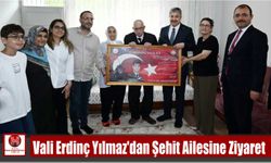 Vali Erdinç Yılmaz’dan Şehit Ailesine Ziyaret