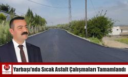 Yarbaşı’nda Sıcak Asfalt Çalışmaları Tamamlandı