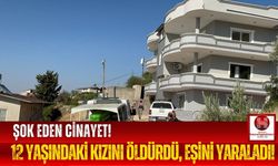 Baba, 12 Yaşındaki Kızını Öldürdü, Eşini Ağır Yaraladı!