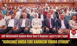 AKP Milletvekili Kadem Mete’den İl Başkanı Laçin’e Sert Tepki,  ''Korkunuz Varsa Evde Karınızın Yanına Oturun''