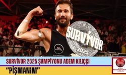 Survivor 2025 Şampiyonu Adem Kılıççı; ''Pişmanım''