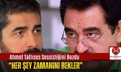 Ahmet Tatlıses Sessizliğini Bozdu: “Her Şey Zamanını Bekler”