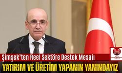 Yatırım ve Üretim Yapanın Yanındayız: Şimşek’ten Reel Sektöre Destek Mesajı