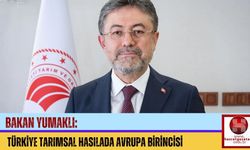 Bakan Yumaklı: Türkiye Tarımsal Hasılada Avrupa Birincisi