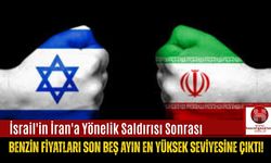 İsrail'in İran'a Yönelik Saldırısı Sonrası Benzin Fiyatları Son Beş Ayın En Yüksek Seviyesine Çıktı!