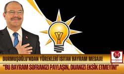 Ak Parti'li Durmuşoğlu'ndan Bayram Mesajı! "'Bayram, Birlik ve Dayanışma Demek!"