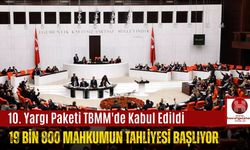 10. Yargı Paketi TBMM'de Kabul Edildi, 19 Bin 800 Mahkumun Tahliyesi Başlıyor
