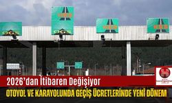 Otoyol ve Karayolunda Geçiş Ücretlerinde Yeni Dönem: 2026’dan İtibaren Değişiyor