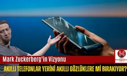 Mark Zuckerberg’in Vizyonu: Akıllı Telefonlar Yerini Akıllı Gözlüklere mi Bırakıyor?