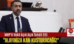 MHP'li Vekil Açık Açık Tehdit Etti: ''Alayınıza Kan Kusturacağız''