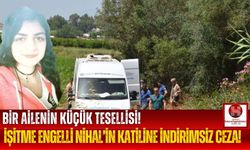 Kemikleri Yol Kenarında Bulunan Nihal'in Katilinden Sert Ceza!