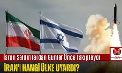 İsrail Saldırılardan Günler Önce Takipteydi, İran'ı Hangi Ülke Uyardı?