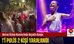 Merve Özbey Konserinde Bıçaklı Kavga: 1’i Polis 2 Kişi Yaralandı