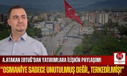 A. Atakan Ertuğ, Osmaniye'ye Yapılan Yatırımlara Dikkat Çekti!