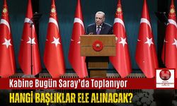 Kabine Bugün Saray’da Toplanıyor.. Hangi Başlıklar Ele Alınacak?