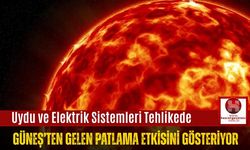 Uydu ve Elektrik Sistemleri Tehlikede: Güneş’ten Gelen Patlama Etkisini Gösteriyor