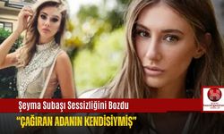 Şeyma Subaşı Sessizliğini Bozdu: “Çağıran Adanın Kendisiymiş”
