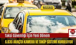 Taksi Güvenliği İçin Yeni Dönem: 6.630 Araçta Kamera ve Takip Sistemi Kuruluyor