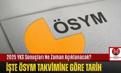 2025 YKS Sonuçları Ne Zaman Açıklanacak? İşte ÖSYM Takvimine Göre Tarih