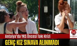 Antalya’da YKS Öncesi Takı Krizi: Genç Kız Sınava Alınmadı
