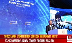 Torosların Eteklerinden Geçecek ‘Medeniyet Hattı’ 122 Kilometrelik Dev Otoyol Projesi Başladı