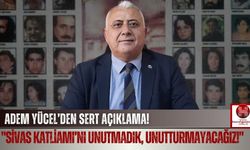 Adem Yücel, "35 Canımızın Katledildiği Katliamı Lanetliyoruz!"