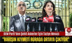 DEM Parti’den Şehit Askerler İçin Taziye Mesajı; "Barışın Kıymeti Burada Ortaya Çıkıyor"