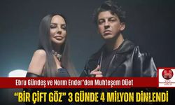 Ebru Gündeş ve Norm Ender’den Muhteşem Düet, “Bir Çift Göz” 3 Günde 4 Milyon Dinlendi