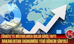 Türkiye'ye Milyarlarca Dolar Giriş Yaptı: Bakanlıktan Ekonomide Yeni Dönem Sinyali