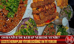 Osmaniye’de En Lezzetli  Kebaplar Nerede Yenir ?