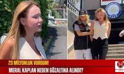 23 Milyonluk Vurgun! Meral Kaplan Neden Gözaltına Alındı?
