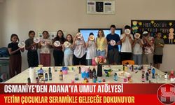 Osmaniye’den Adana’ya Umut Atölyesi Yetim Çocuklar Seramikle Geleceğe Dokunuyor