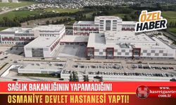Sağlık Bakanlığının Yapamadığını, Osmaniye Devlet Hastanesi Yaptı! OImayan Kadroya Müdür Atandı!