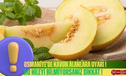Osmaniye’de Kavun Alanlara Uyarı! Kavunda Hile Var!