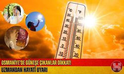 Osmaniye’de Yaz Güneşi Sessiz Tehdit: 15 Dakika Sınırı Uyarısı