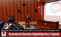 Osmaniye’de Kurumlar Bağımlılığa Karşı Toplandı