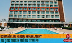 Osmaniye'de Nerede Kalınır? En Çok Tercih Edilen Oteller Listesi (2025)