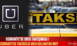 Osmaniye’de Uber  Var mı? Taksiciler Kullanıyor Mu ?