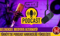 Türkiye'de Podcast Haberciliği Yükselişte
