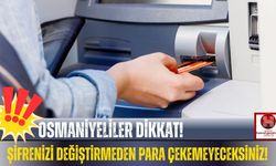 Osmaniyeli Vatandaşlar Dikkat! ATM'lerde Yeni Dönem!